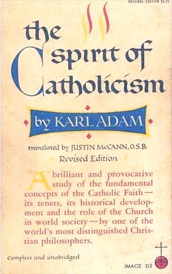 Spirit of Catholicism, The - Spirit of Catholicism, The - Karl Adam.jpg